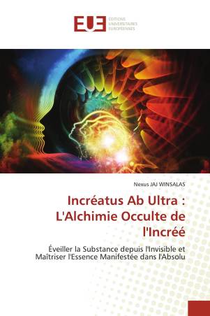 Incréatus Ab Ultra : L&#039;Alchimie Occulte de l&#039;Incréé