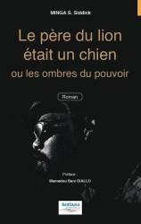 Le père du lion était un chien ou les ombres du pouvoir MINGA Sigui Siddick