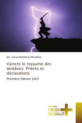 Vaincre le royaume des ténèbres: Prières et déclarations