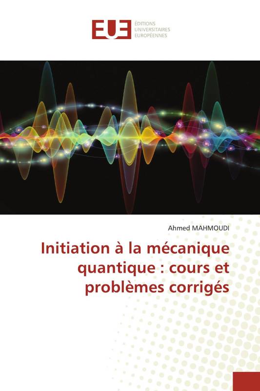 Initiation à la mécanique quantique : cours et problèmes corrigés