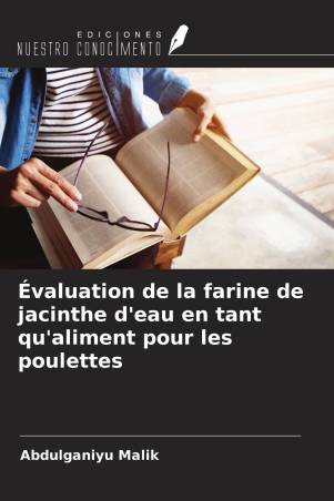 Évaluation de la farine de jacinthe d'eau en tant qu'aliment pour les poulettes