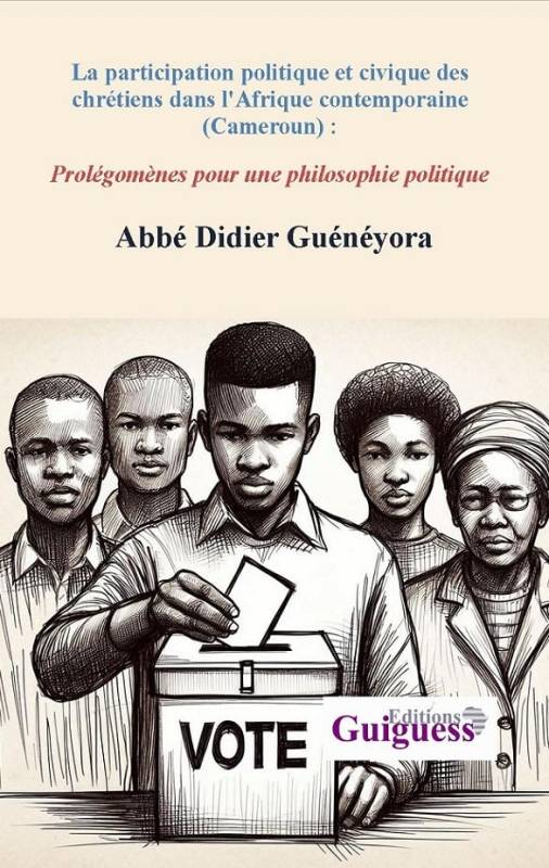 La participation politique et civique des chrétiens dans l'Afrique contemporaine (Cameroun) Didier Guénéyora