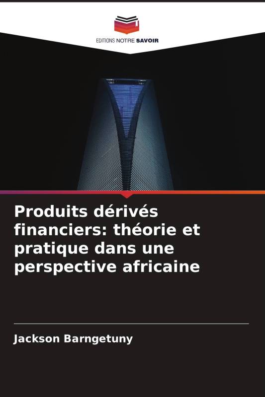Produits dérivés financiers: théorie et pratique dans une perspective africaine