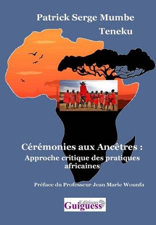 Cérémonie aux  ancêtres : Approche critique des pratiques africaines Patrick Serge Mumbe Teneku