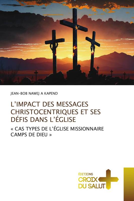 L’IMPACT DES MESSAGES CHRISTOCENTRIQUES ET SES DÉFIS DANS L’ÉGLISE L’IMPACT DES MESSAGES CHRISTOCENTRIQUES ET SES DÉFIS DANS L’ÉGLISE