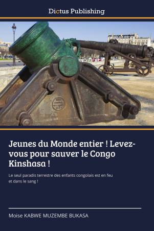 Jeunes du Monde entier ! Levez-vous pour sauver le Congo Kinshasa !