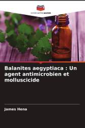 Balanites aegyptiaca : Un agent antimicrobien et molluscicide