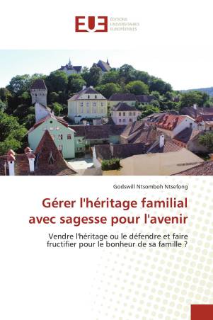 Gérer l'héritage familial avec sagesse pour l'avenir