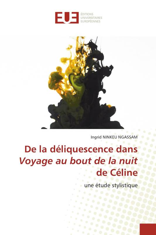 De la déliquescence dans Voyage au bout de la nuit de Céline De la déliquescence dans Voyage au bout de la nuit de Céline