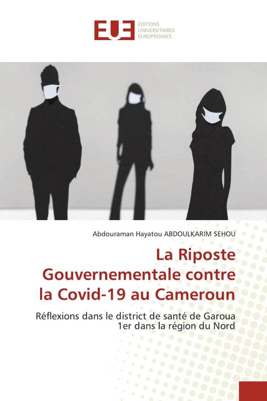 La Riposte Gouvernementale contre la Covid-19 au Cameroun La Riposte Gouvernementale contre la Covid-19 au Cameroun