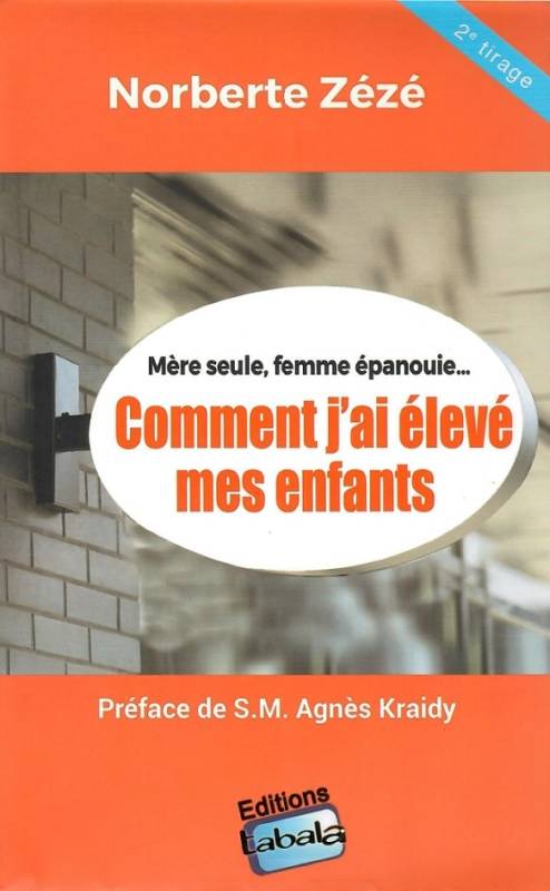 Mère seule, femme épanouie... Comment j'ai élevé mes enfants Norberte Zézé Mère seule, femme épanouie... Comment j'ai élevé mes enfants Norberte Zézé