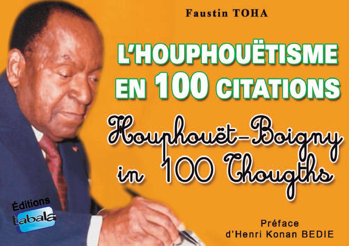 L’houphouëtisme en 100 citations Faustin Toha Félix Houphouët-Boigny L’houphouëtisme en 100 citations Faustin Toha Félix Houphouët-Boigny