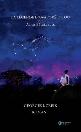La légende d'Awaporé-o-tou ou après Bételgeuse Georges I. Zreik