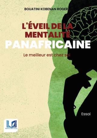 L'éveil de la mentalité panafricaine. Le meilleur est chez soi Roger Kobenan BOUATINI