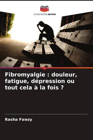 Fibromyalgie : douleur, fatigue, dépression ou tout cela à la fois ?