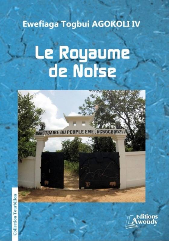 Le Royaume de Notsé Ewefiaga Togbui AGOKOLI IV Le Royaume de Notsé Ewefiaga Togbui AGOKOLI IV