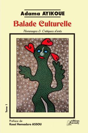 Balade Culturelle. Hommages et Critiques d'arts Adama AYIKOUE