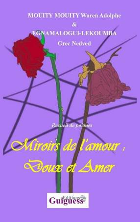Miroirs de l'amour : Doux et Amer MOUITY MOUITY, Egnamalogui-Lekoumba