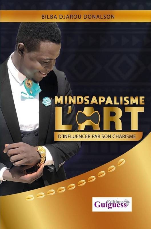 Mindsapalisme : l'art d'influencer par son charisme BILBA DJAROU DONALSON Mindsapalisme : l'art d'influencer par son charisme BILBA DJAROU DONALSON