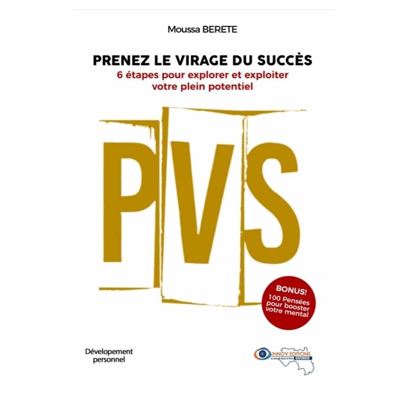Prenez le virage du succès. 6 étapes pour explorer et exploiter votre plein potentiel Moussa BERETE Prenez le virage du succès. 6 étapes pour explorer et exploiter votre plein potentiel Moussa BERETE