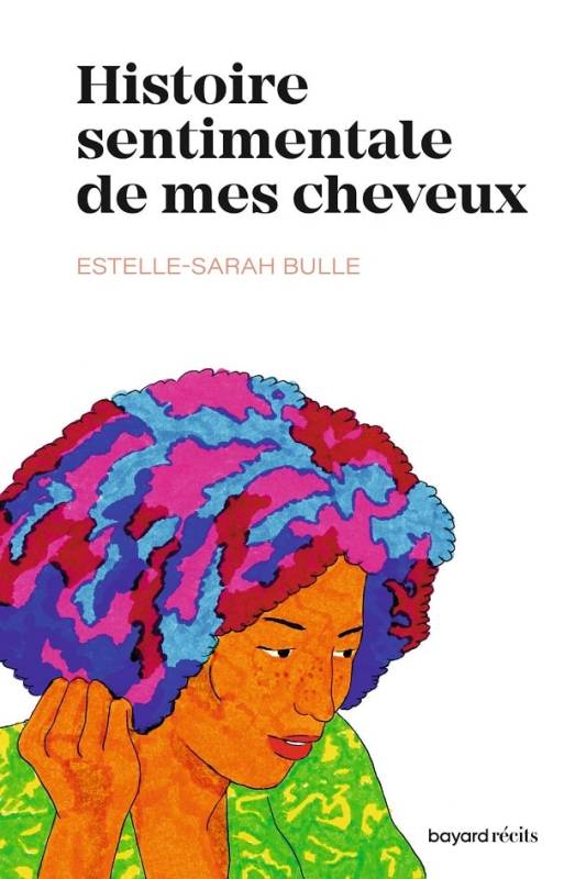 Histoire sentimentale de mes cheveux Estelle-Sarah Bulle Histoire sentimentale de mes cheveux Estelle-Sarah Bulle