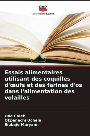 Essais alimentaires utilisant des coquilles d'œufs et des farines d'os dans l'alimentation des volailles