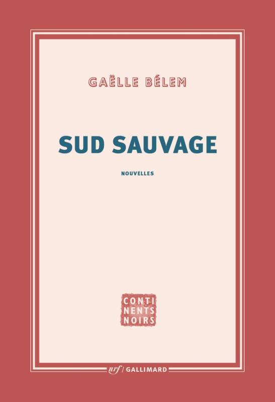 Sud Sauvage Gaëlle Bélem Sud Sauvage Gaëlle Bélem