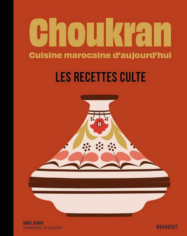 Choukran. Cuisine marocaine d'aujourd'hui - Les recettes culte Abdel ALAOUI Choukran. Cuisine marocaine d'aujourd'hui - Les recettes culte Abdel ALAOUI