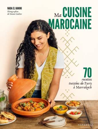 Ma cuisine marocaine : 70 recettes twistées de Paris à Marrakech Nada El Hanini, Manon Gouhier