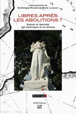 Libres après les abolitions ? Statuts et identités aux Amériques et en Afrique