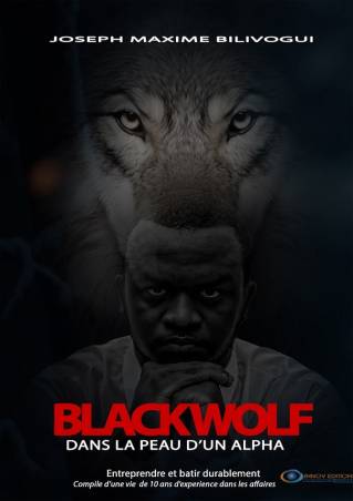 Black Wolf. Dans la peau d'un Alpha Joseph Maxime BILIVOGUI