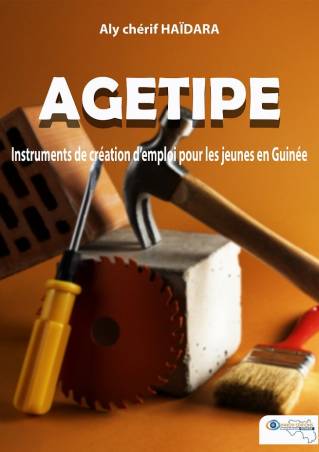 AGETIPE. Instruments de création d'emploi pour les jeunes en Guinée Aly Chérif HAÏDARA