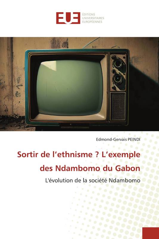 Sortir de l’ethnisme ? L’exemple des Ndambomo du Gabon Sortir de l’ethnisme ? L’exemple des Ndambomo du Gabon