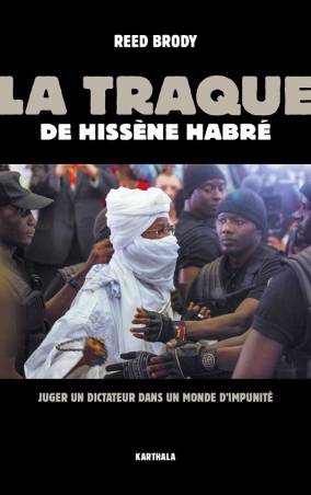 La Traque de Hissène Habré. Juger un dictateur dans un monde d'impunité