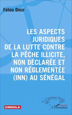 Les aspects juridiques de la lutte contre la pêche illicite, non déclarée et non réglementée (INN) au Sénégal