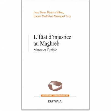 L'État d'injustice au Maghreb. Maroc et Tunisie de Irene Bono, Béatrice Hibou, Hamza Meddeb et Mohamed Tozy