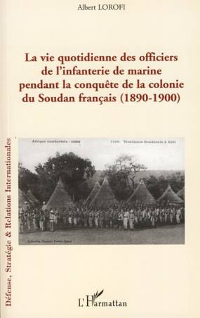 La vie quotidienne des officiers de l'infanterie de marine pendant la conquête de la colonie du Soudan français