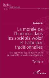 La morale de l'honneur dans les sociétés wolof et halpulaar traditionnelles (Tome 1)