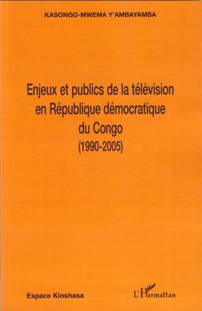 Enjeux et publics de la télévision en République démocratique du Congo (1990-2005)