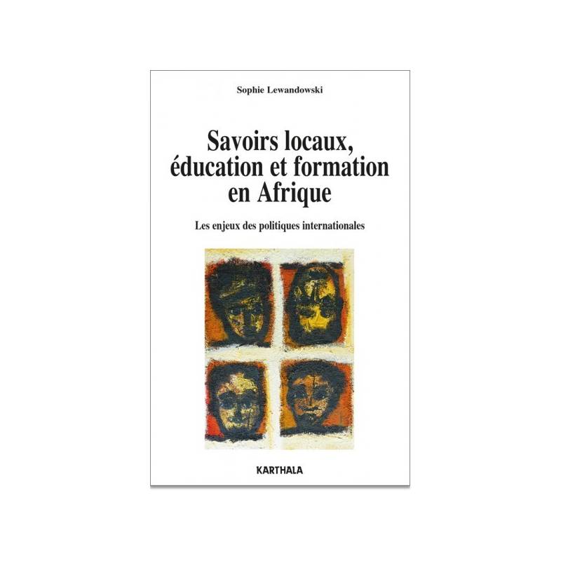 Savoirs locaux, éducation et formation.	Les enjeux des politiques internationales en Afrique de Sophie Lewandowski
