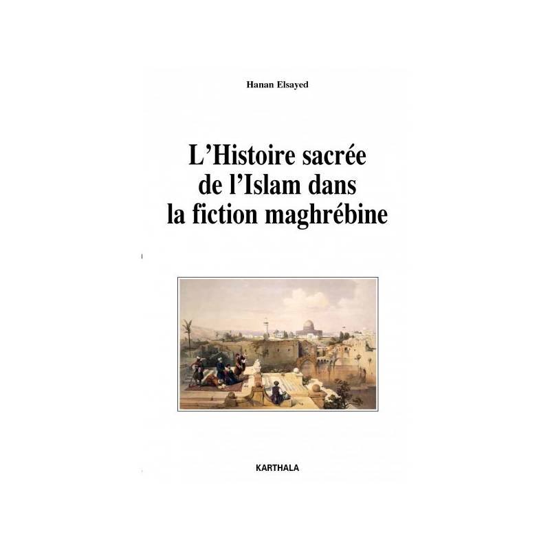 L'Histoire sacrée de l'Islam dans la fiction maghrébine de Hanan Elsayed