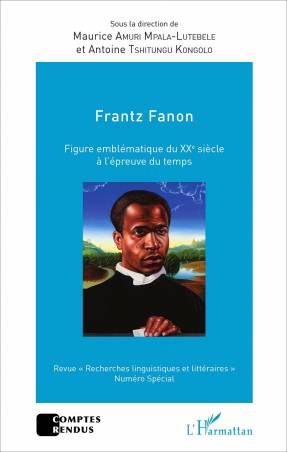 Frantz Fanon figure emblématique du XXe siècle à l&#039;épreuve du temps