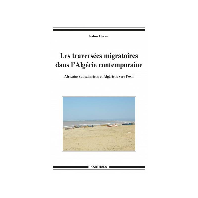 Les traversées migratoires dans l'Algérie contemporaine. Africains subsahariens et Algériens vers l'exil de Salim Chena