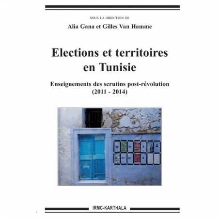Elections et territoires en Tunisie, Enseignements des scrutins post-révolution (2011-2014) de Alia Gana et Gilles Van Hamme