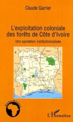 L'exploitation coloniale des forêts en Côte d'Ivoire de Claude Garrier