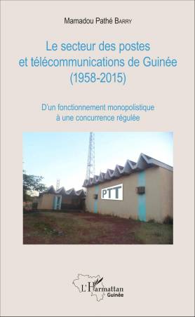 Le secteur des postes et télécommunications de Guinée (1958-2015) de Mamadou Pathé Barry