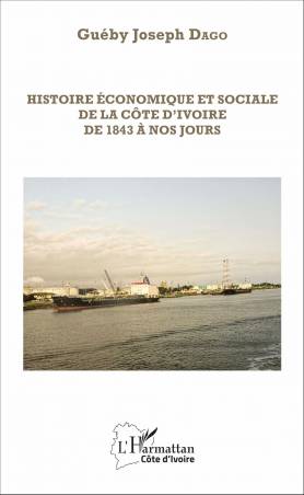 Histoire économique et sociale de la Côte d&#039;Ivoire de 1843 à nos jours
