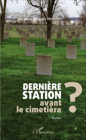Dernière station avant le cimetière ? de Jean-Jacques Michelet