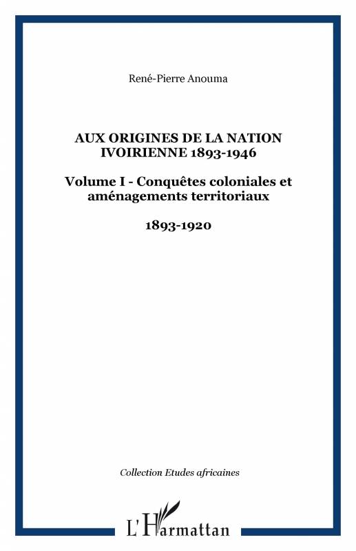 Aux origines de la nation ivoirienne 1893-1946