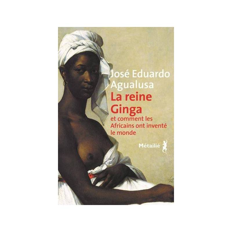 La reine Ginga et comment les Africains ont inventé le monde